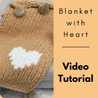 Blanket with Heart, Video Tutorial